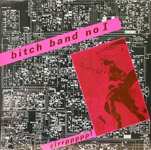 Bitch Band No I – Zirrppppp! LP (1981) (GE) Bitch Band No I – Zirrppppp! LP (1981) (GE)